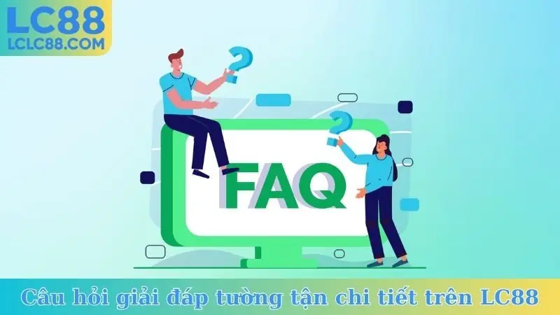 Câu hỏi giải đáp tường tận chi tiết trên LC88